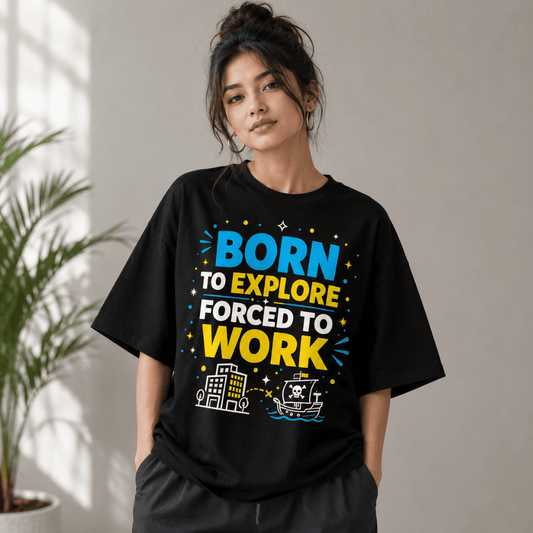 Born to Explore Forced to Work Oversized T-Shirt | Pirate Adventure Graphic Tee for Men & Women