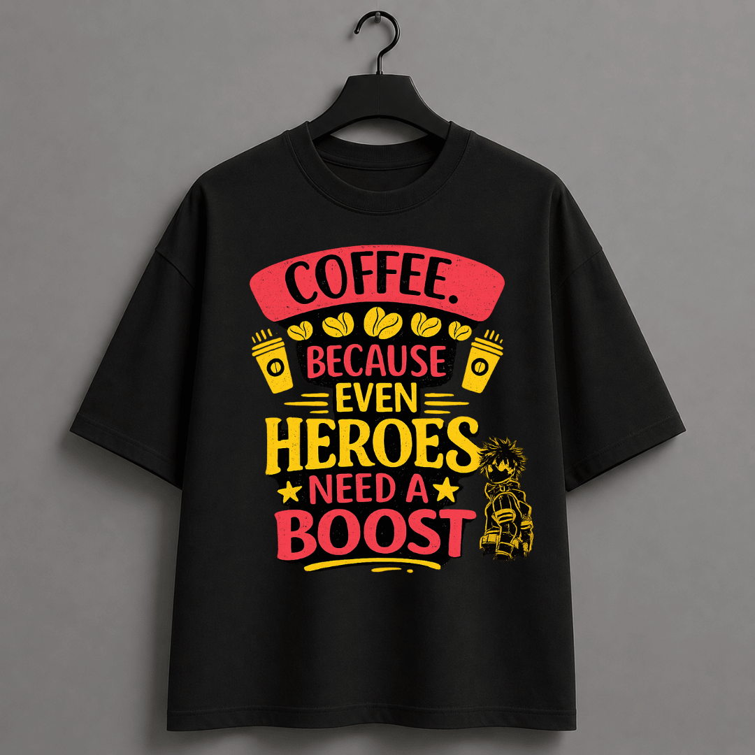 Coffee Because Even Heroes Need a Boost Oversized T-Shirt | Anime Coffee Lover Graphic Tee