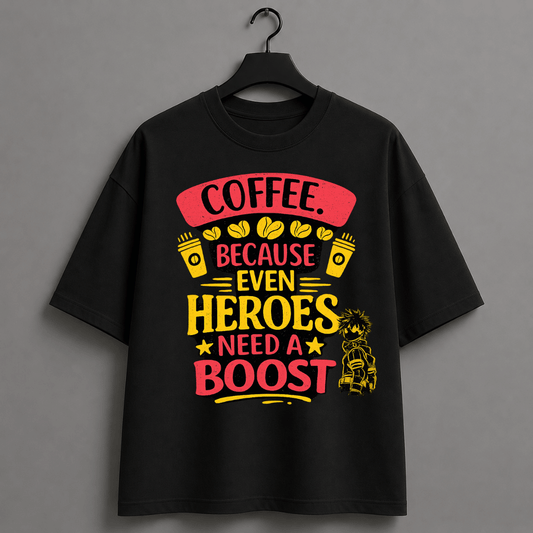 Coffee Because Even Heroes Need a Boost Oversized T-Shirt | Anime Coffee Lover Graphic Tee