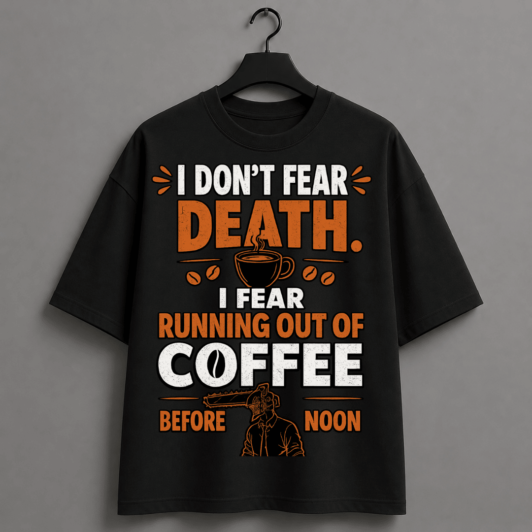 I Don't Fear Death, I Fear Running Out of Coffee Before Noon Oversized T-Shirt | Anime Coffee Graphic Tee