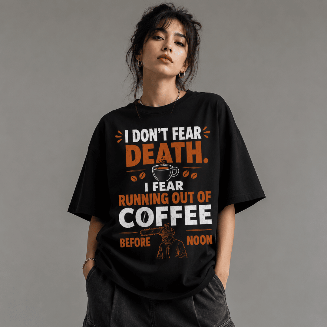I Don't Fear Death, I Fear Running Out of Coffee Before Noon Oversized T-Shirt | Anime Coffee Graphic Tee