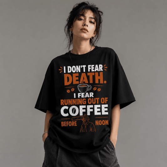 I Don't Fear Death, I Fear Running Out of Coffee Before Noon Oversized T-Shirt | Anime Coffee Graphic Tee