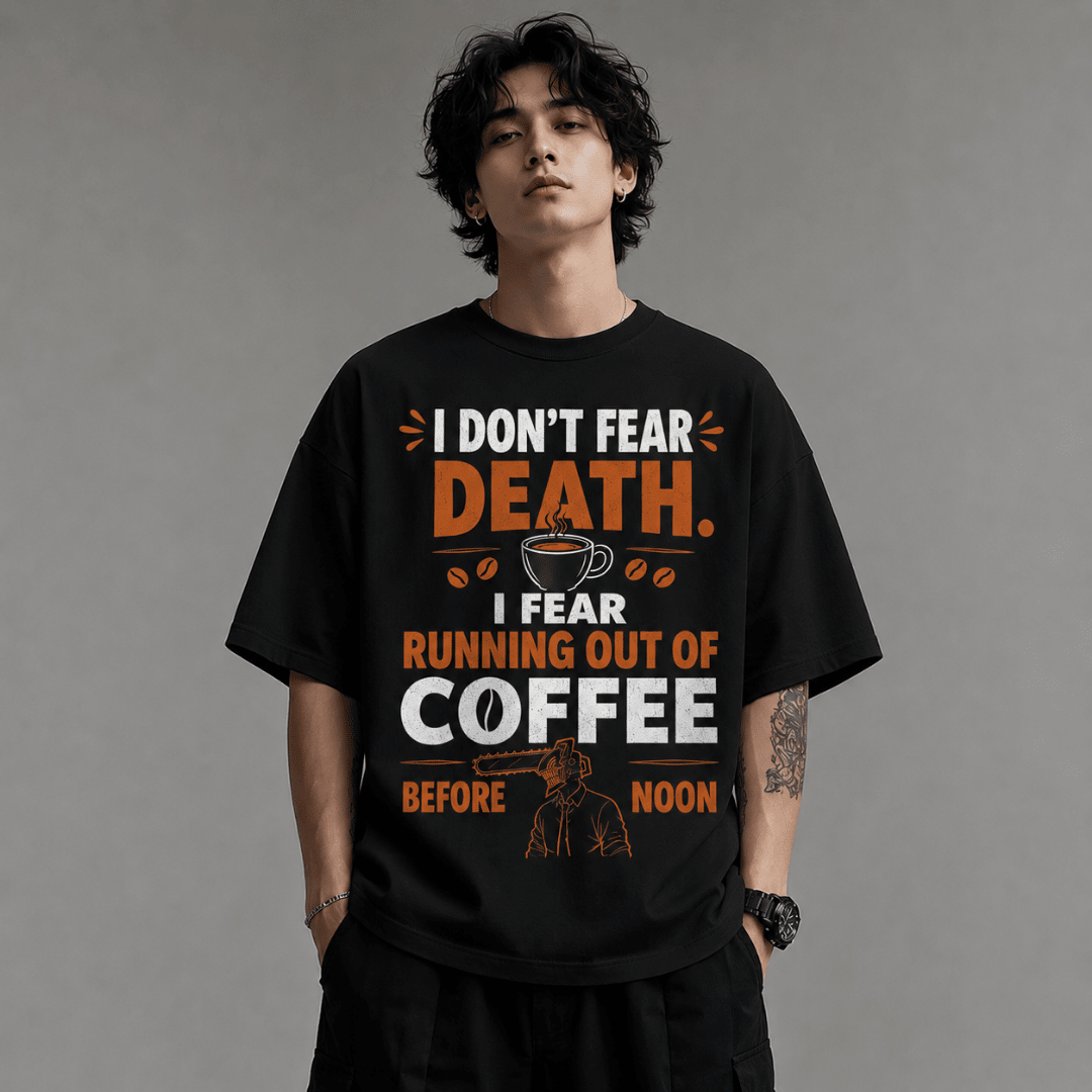 I Don't Fear Death, I Fear Running Out of Coffee Before Noon Oversized T-Shirt | Anime Coffee Graphic Tee